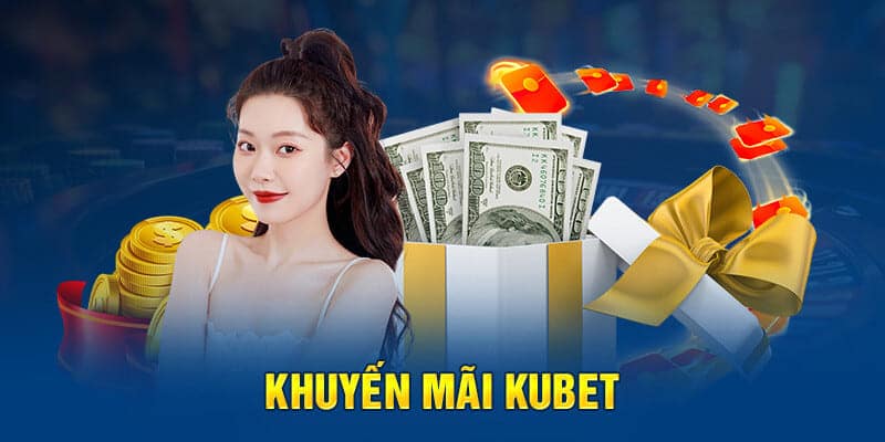 Kubet có vô vàn chương trình ưu đãi mỗi ngày