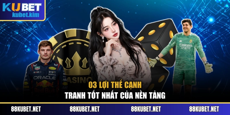 03 lợi thế cạnh tranh tốt nhất của nền tảng