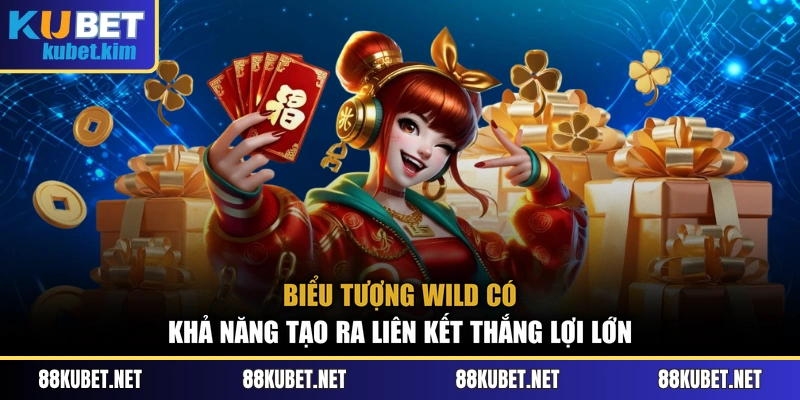 Biểu tượng Wild có khả năng tạo ra liên kết thắng lợi lớn