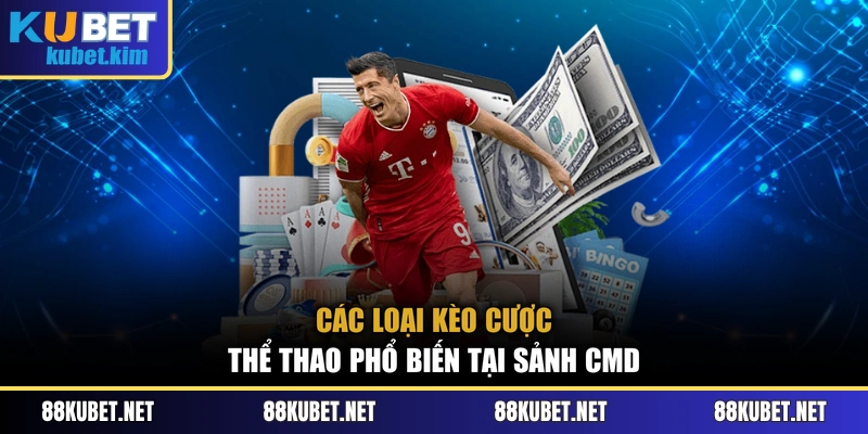 Các loại kèo cược thể thao phổ biến tại sảnh CMD