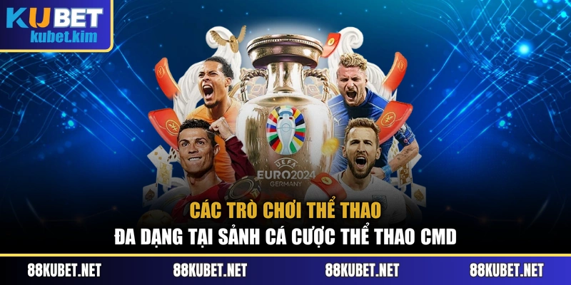 Các trò chơi thể thao đa dạng tại sảnh cá cược thể thao CMD