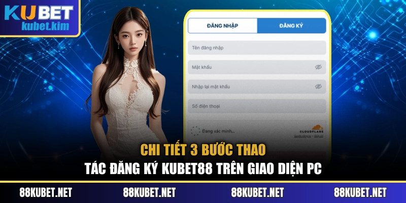 Chi tiết 3 bước thao tác đăng ký Kubet88 trên giao diện PC