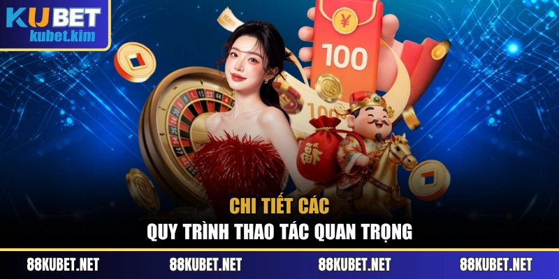 Chi tiết các quy trình thao tác quan trọng