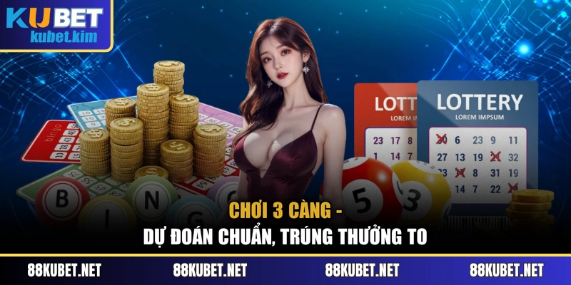 Chơi 3 càng - Dự đoán chuẩn, trúng thưởng to
