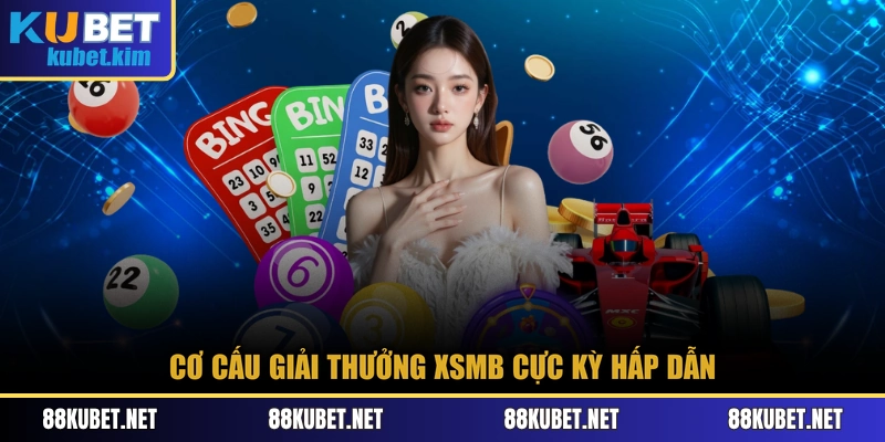 Cơ cấu giải thưởng XSMB cực kỳ hấp dẫn