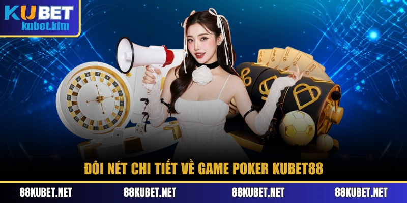 Đôi nét chi tiết về game Poker Kubet88