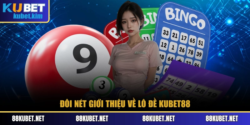 Đôi nét giới thiệu về lô đề Kubet88 