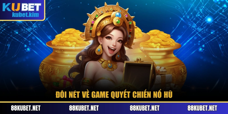 Đôi nét về game Quyết Chiến Nổ Hũ