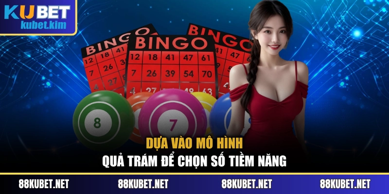 Dựa vào mô hình quả trám để chọn số tiềm năng