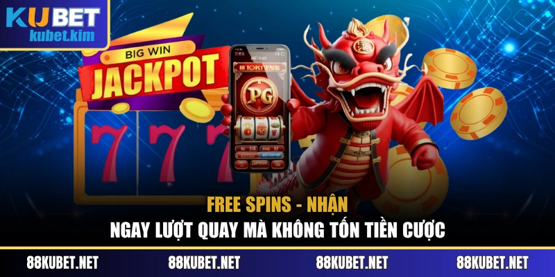 Free Spins - Nhận ngay lượt quay mà không tốn tiền cược