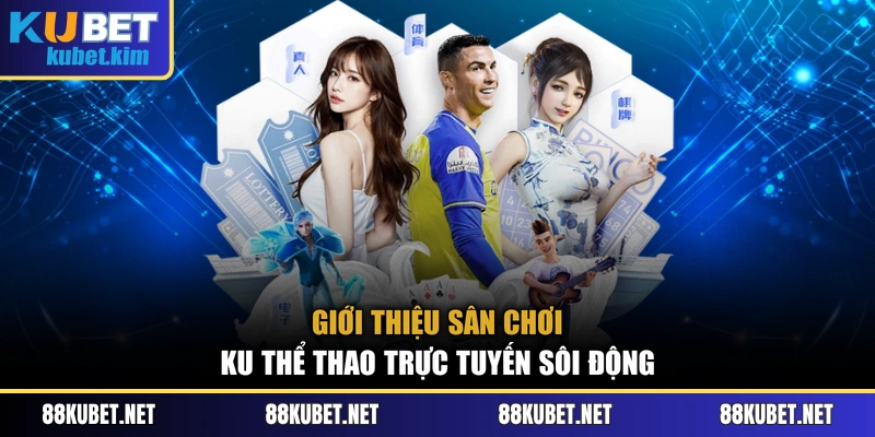 Giới thiệu sân chơi Ku thể thao trực tuyến sôi động