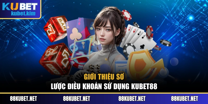 Giới thiệu sơ lược điều khoản sử dụng Kubet88