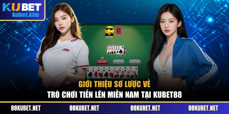 Giới thiệu sơ lược về trò chơi Tiến Lên miền Nam tại Kubet88