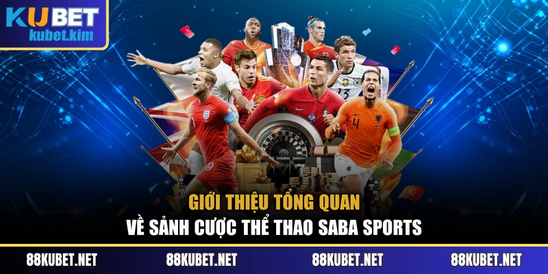 Giới thiệu tổng quan về sảnh cược thể thao Saba Sports