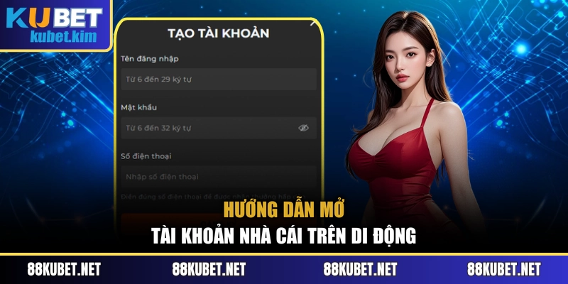 Hướng dẫn mở tài khoản nhà cái trên di động