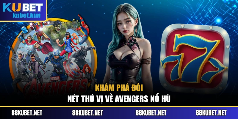 Khám phá đôi nét thú vị về Avengers nổ hũ