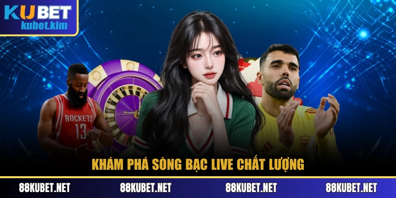 Khám phá sòng bạc live chất lượng