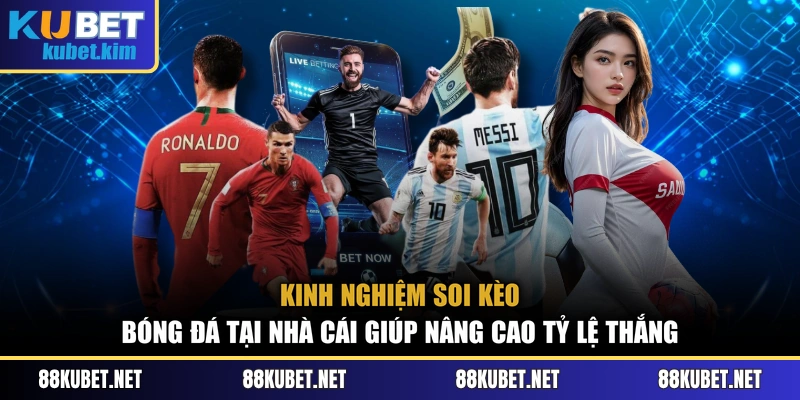 Kinh nghiệm soi kèo bóng đá tại nhà cái giúp nâng cao tỷ lệ thắng