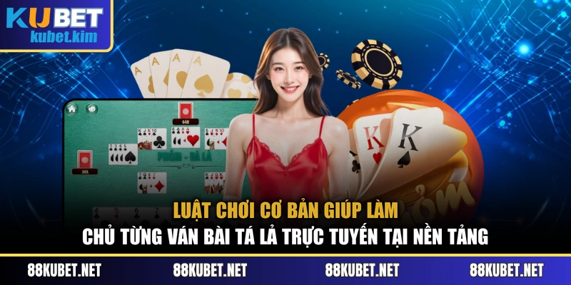 Luật chơi cơ bản giúp làm chủ từng ván bài tá lả trực tuyến tại nền tảng