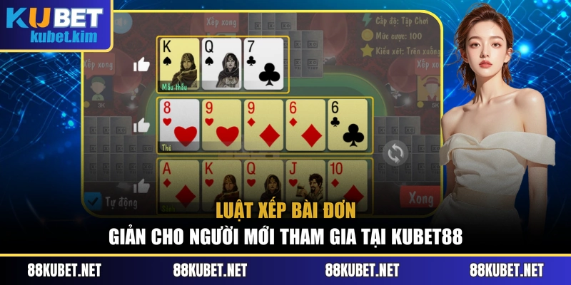Luật xếp bài đơn giản cho người mới tham gia tại Kubet88