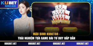 Mậu Binh Kubet88 - Trải Nghiệm Tựa Game Bài Tư Duy Hấp Dẫn