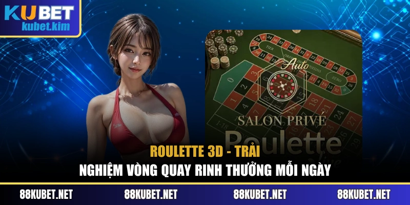 Roulette 3D - Trải Nghiệm Vòng Quay Rinh Thưởng Mỗi Ngày