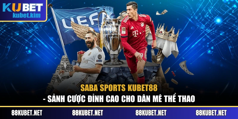 Saba Sports Kubet88 - Sảnh Cược Đỉnh Cao Cho Dân Mê Thể Thao