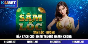 Sâm Lốc - Hướng Dẫn Cách Chơi Nhận Thưởng Nhanh Chóng