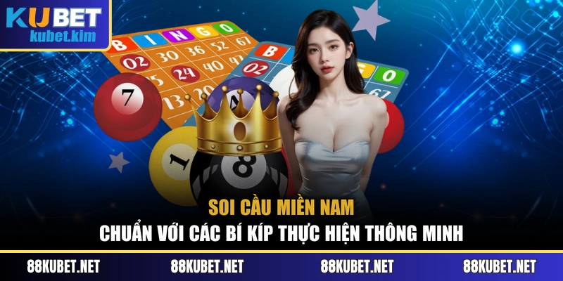 Soi Cầu Miền Nam Chuẩn Với Các Bí Kíp Thực Hiện Thông Minh