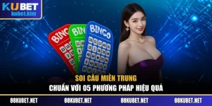 Soi Cầu Miền Trung Chuẩn Với 05 Phương Pháp Hiệu Quả