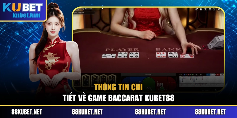 Thông tin chi tiết về game Baccarat Kubet88
