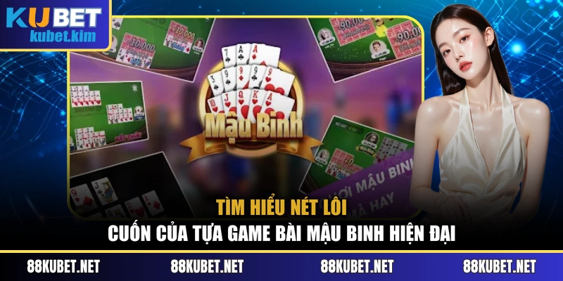 Tìm hiểu nét lôi cuốn của tựa game bài Mậu Binh hiện đại