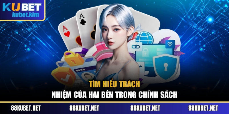 Tìm hiểu trách nhiệm của hai bên trong chính sách