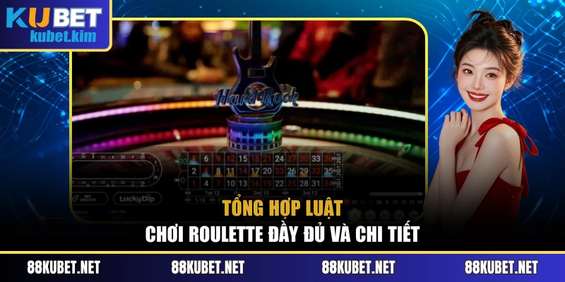 Tổng hợp luật chơi Roulette đầy đủ và chi tiết