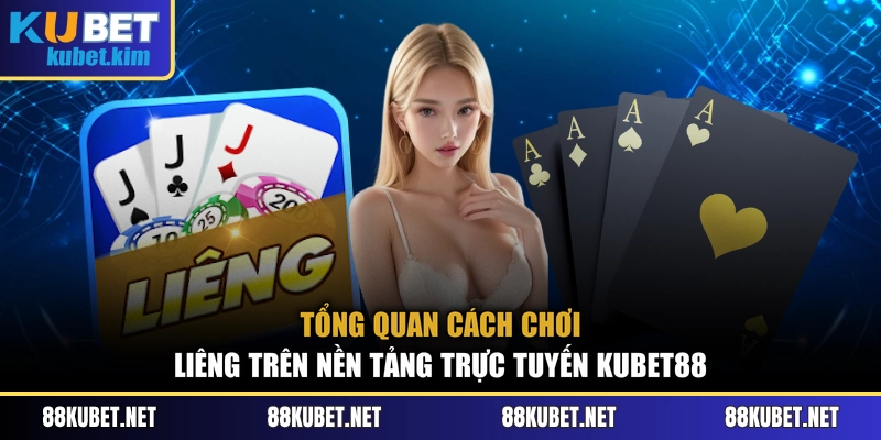 Tổng quan cách chơi liêng trên nền tảng trực tuyến Kubet88
