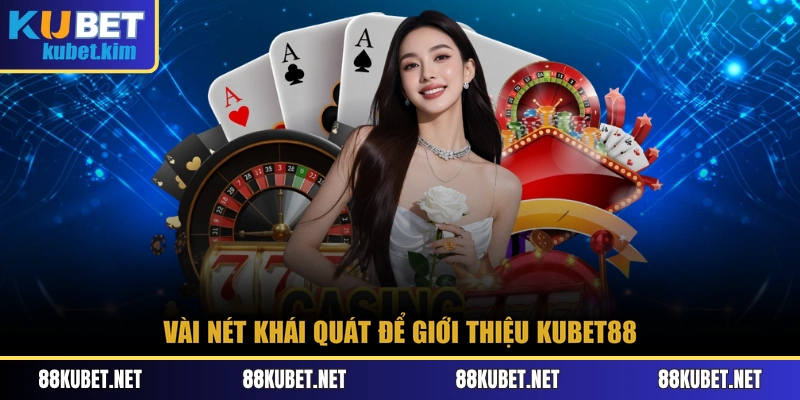 Vài nét khái quát để giới thiệu Kubet88