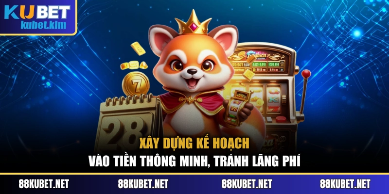 Xây dựng kế hoạch vào tiền thông minh, tránh lãng phí