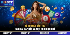 Xổ Số Miền Bắc - Cơ Cấu Giải Hấp Dẫn Và Mẹo Chơi Hiệu Quả