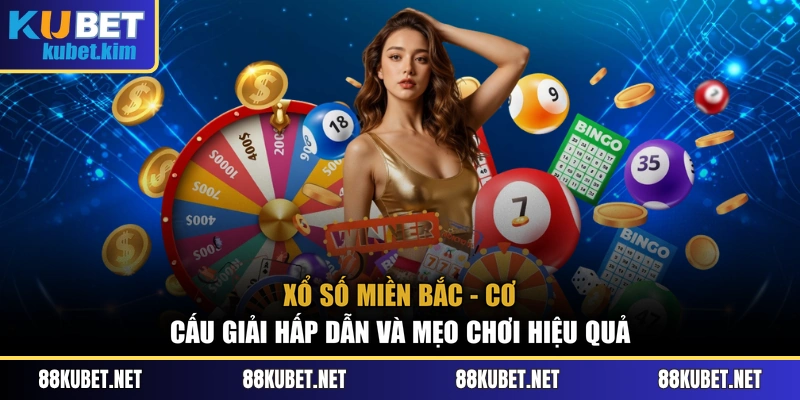Xổ Số Miền Bắc - Cơ Cấu Giải Hấp Dẫn Và Mẹo Chơi Hiệu Quả