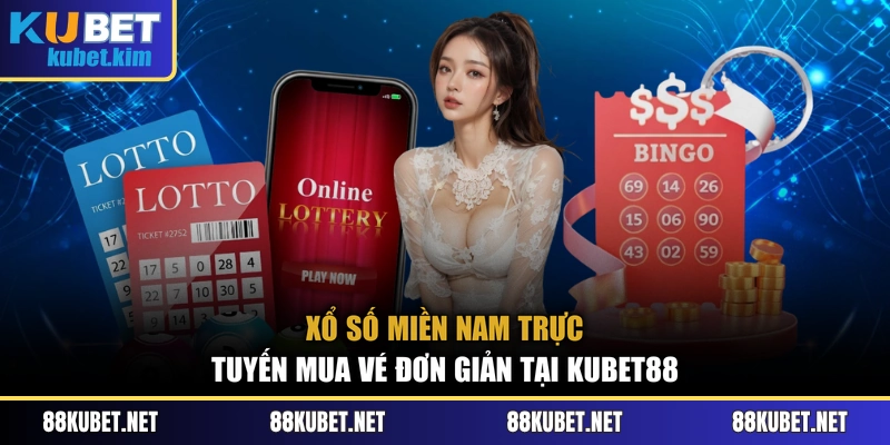 Xổ Số Miền Nam Trực Tuyến Mua Vé Đơn Giản Tại Kubet88