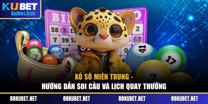 Xổ Số Miền Trung - Hướng Dẫn Soi Cầu Và Lịch Quay Thưởng