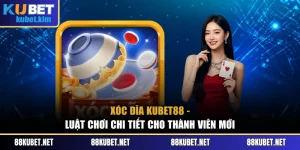 Xóc Đĩa Kubet88 - Luật Chơi Chi Tiết Cho Thành Viên Mới